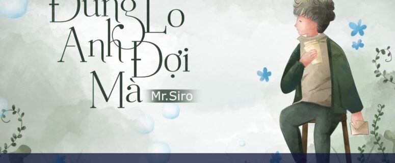 Cảm âm đừng lo anh đợi mà | Mr. Siro