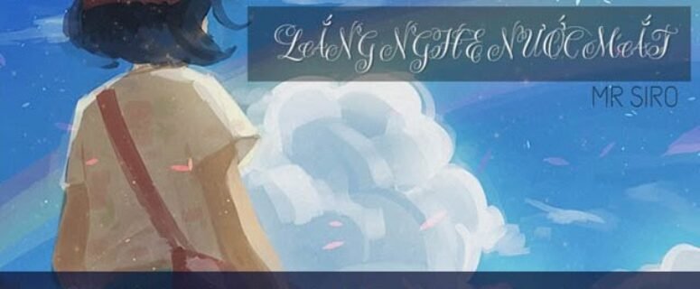 Cảm âm lắng nghe nước mắt | Mr. Siro
